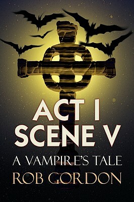 ACT I Scene V by Rob Gordon