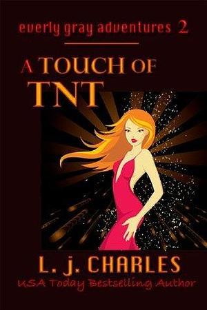 a Touch of TNT (Book 2 Romantic Mystery): The Everly Gray Adventures by L.J. Charles, L.J. Charles