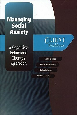 Managing Social Anxiety: A Cognitive-Behavioral Therapy Approach Client Workbook by Debra A. Hope