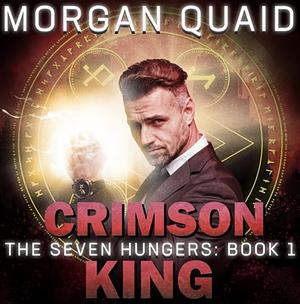 The Seven Hungers: Crimson King by Morgan Quaid, Morgan Quaid