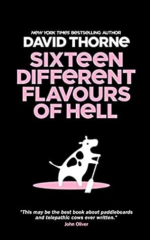 Sixteen Different Flavours of Hell by David Thorne