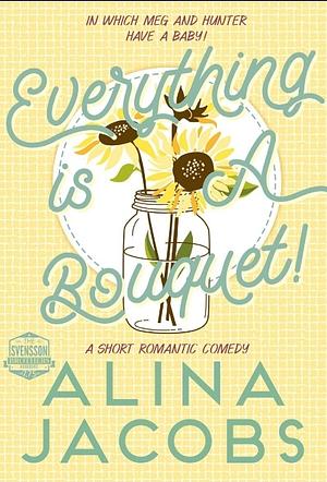 Everything is a Bouquet by Alina Jacobs