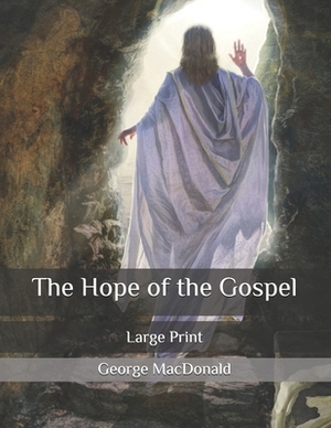 The Hope of the Gospel: Large Print by George MacDonald