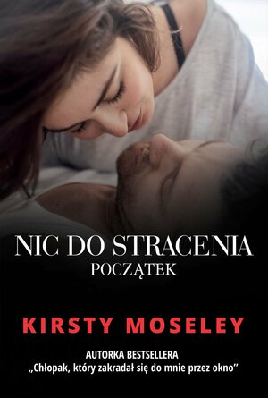 Nic do stracenia. Początek by Kirsty Moseley