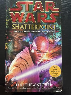 Star Wars : Shatterpoint by Matthew Woodring Stover, Matthew Woodring Stover