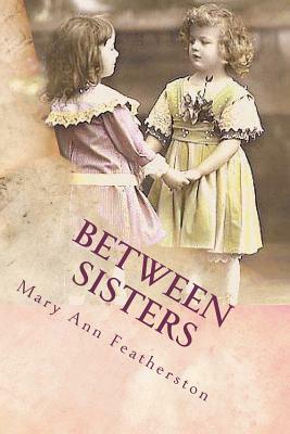 Between Sisters by Mary Ann Featherston