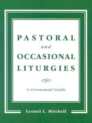 Pastoral and Occasional Liturgies: A Ceremonial Guide by Leonel L. Mitchell