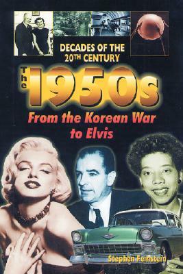 The 1950s from the Korean War to Elvis by Stephen Feinstein