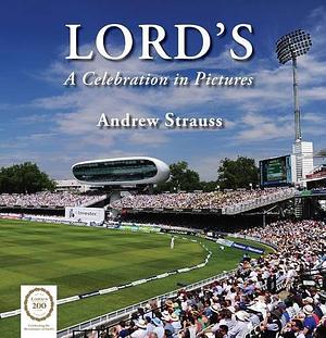 Lord's: A Celebration In Pictures by Andrew Strauss