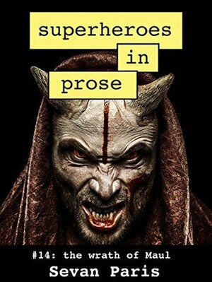 Superheroes in Prose Vol 14: The Wrath of Maul by Sevan Paris