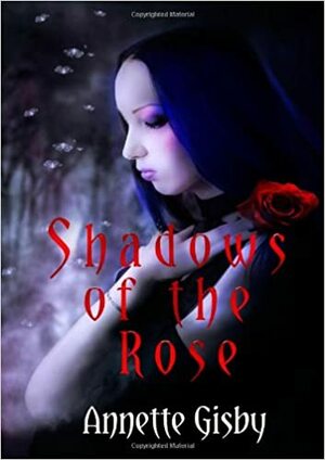 Shadows of the Rose by Annette Gisby