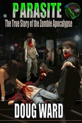 Parasite; The True Story of the Zombie Apocalypse by Doug Ward