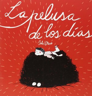 La pelusa de los días by Sole Otero