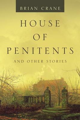 House of Penitents: And Other Stories by Brian Crane