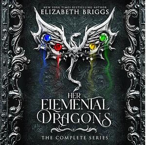 Her Elemental Dragons: The Complete Series by Elizabeth Briggs