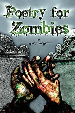 Poetry for Zombies by Gary McGrew