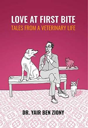 Love at First Bite: Tales from a Veterinary Life by Dr Yair Ben Ziony