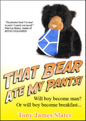 That Bear Ate My Pants! by Tony James Slater