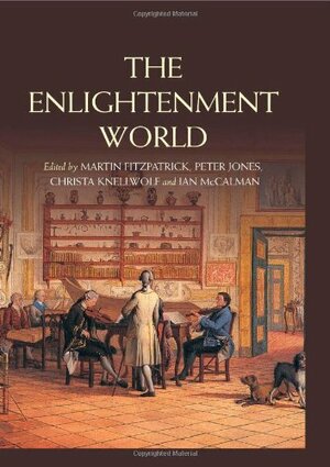 The Enlightenment World by Christa Knellwolf, Ian Mccalman, Peter Howard Jones, Martin Fitzpatrick