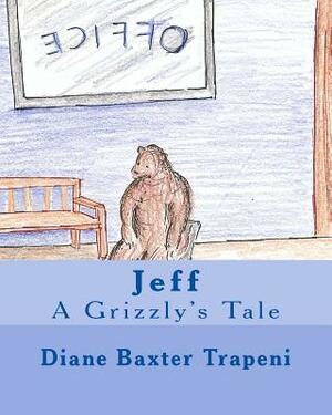 Jeff: A Grizzly's Tale by Kenneth Stone Sr, Diane Baxter Trapeni