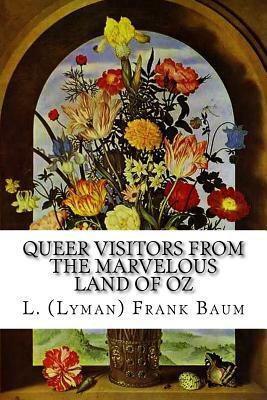 Queer Visitors from the Marvelous Land of Oz by L. Frank Baum