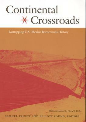 Continental Crossroads: Remapping U.S.-Mexico Borderlands History by 