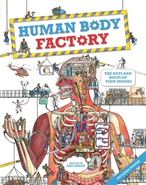 The Human Body Factory: The Nuts and Bolts of Your Insides by Dan Green