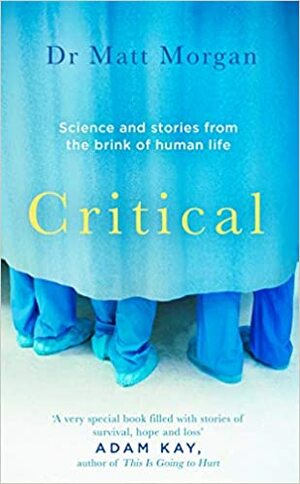 Critical: Science and stories from the brink of human life by Matt Morgan