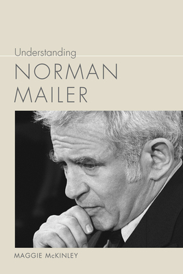 Understanding Norman Mailer by Maggie McKinley