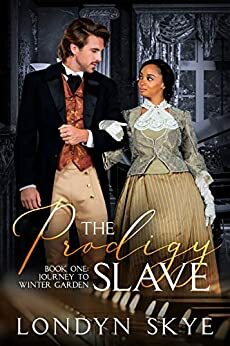 The Prodigy Slave, Book One: Journey to Winter Garden by Londyn Skye