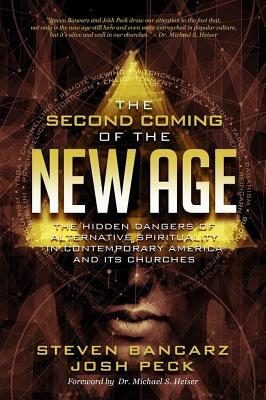 The Second Coming of the New Age: The Hidden Dangers of Alternative Spirituality in Contemporary America and Its Churches by Josh Peck, Steven Bancarz