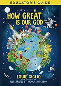How Great Is Our God Educator's Guide: 100 Indescribable Devotions About God and Science by Louie Giglio