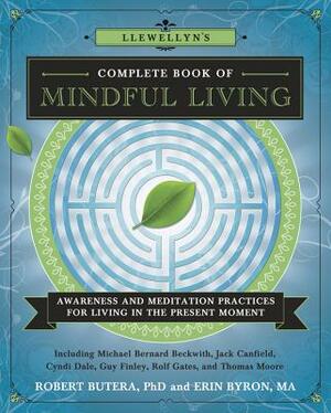 Llewellyn's Complete Book of Mindful Living: Awareness & Meditation Practices for Living in the Present Moment by Amy B. Scher, Michael Bernard Beckwith, William L. Mikulas