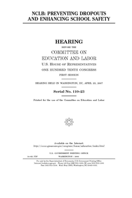 Nclb: preventing dropouts and enhancing school safety by United S. Congress, Committee on Education and Labo (house), United States House of Representatives