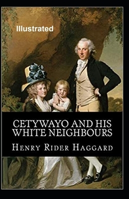 Cetywayo and his White Neighbours Illustrated by H. Rider Haggard