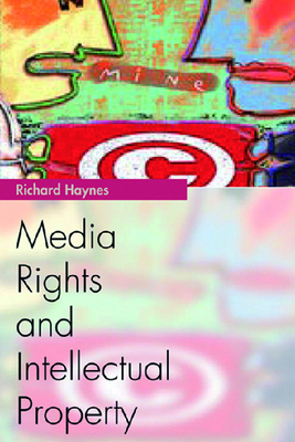 Media Rights and Intellectual Property by Richard Haynes