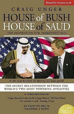 House of Bush House of Saud : The Secret Relationship Between the World's Two Most Powerful Dynasties by Craig Unger, Craig Unger