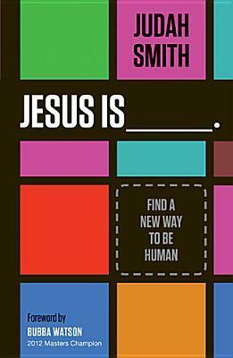 Jesus Is: Find a New Way to Be Human by Judah Smith