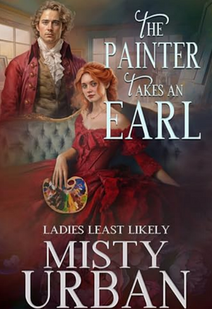 The Painter Takes an Earl  by Misty Urban