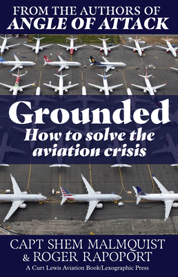 Grounded: How to Solve the Aviation Crisis by Roger Rapoport, Captain Shem Malmquist