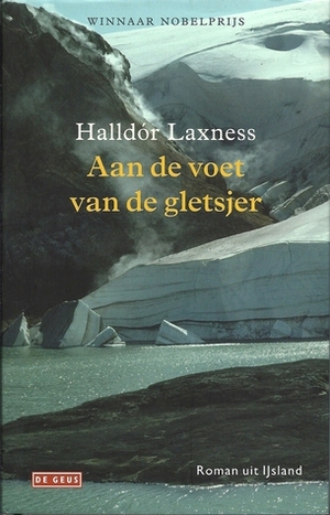 Aan de voet van de gletsjer by Halldór Laxness