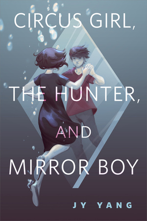 Circus Girl, The Hunter, and Mirror Boy by J.Y. Yang