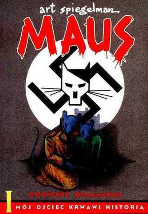 Maus: Opowieść ocalałego. I, Mój ojciec krwawi historią by Art Spiegelman