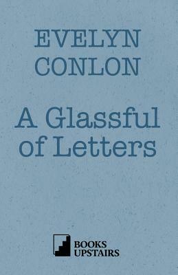 A Glassful of Letters by Evelyn Conlon