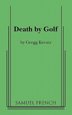 Death by Golf by Gregg Kreutz