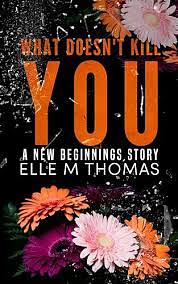 What doesnt kill you by Elle M Thomas