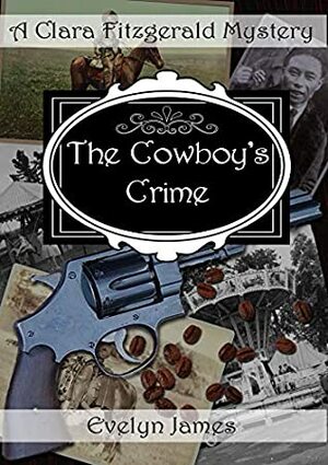 The Cowboy's Crime: A Clara Fitzgerald Mystery by Evelyn James