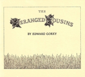 The Deranged Cousins, or, Whatever by Edward Gorey
