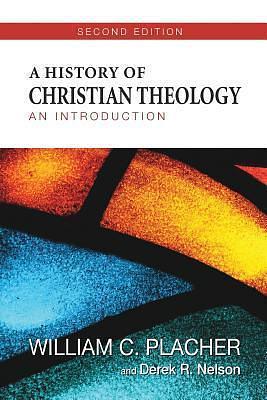 A History of Christian Theology, Second Edition: An Introduction by Derek R. Nelson, William C. Placher, William C. Placher