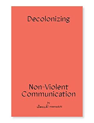 decolonizing non violent communication by Meenadchi